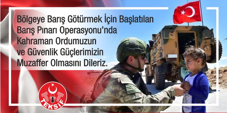 Barış Pınarı Operasyonu'nda Kahraman Ordumuzun ve Güvenlik Güçlerimizin Muzaffer Olmasını Dileriz. görseli