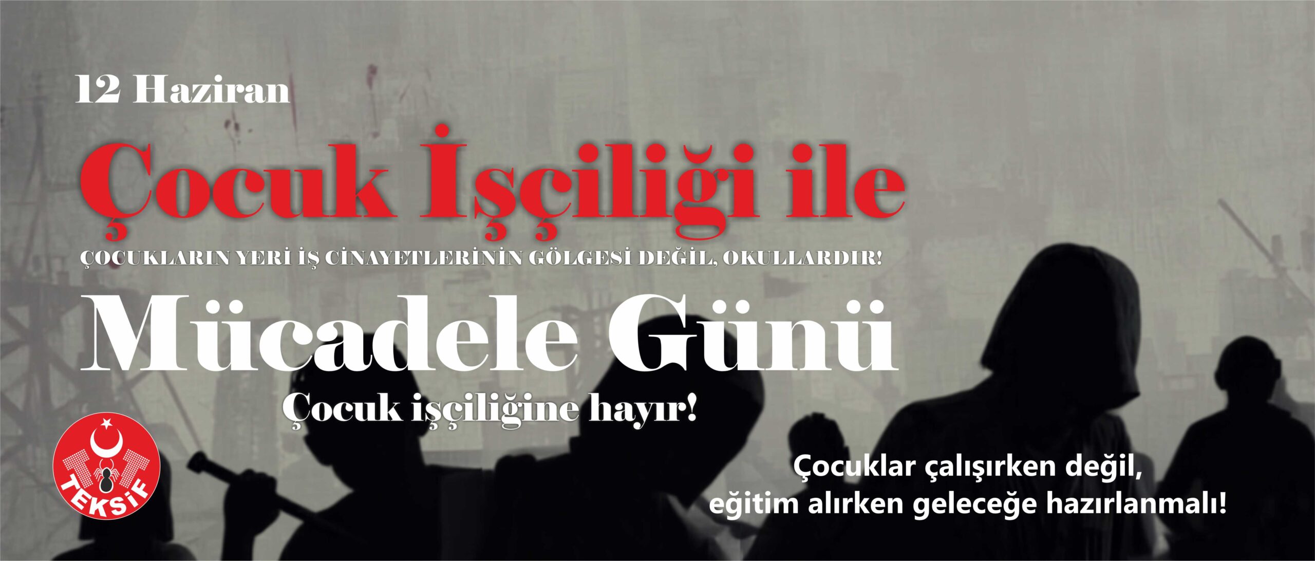 ÇOCUKLAR ÇALIŞIRKEN DEĞİL, EĞİTİM ALIRKEN GELECEĞE HAZIRLANMALI.